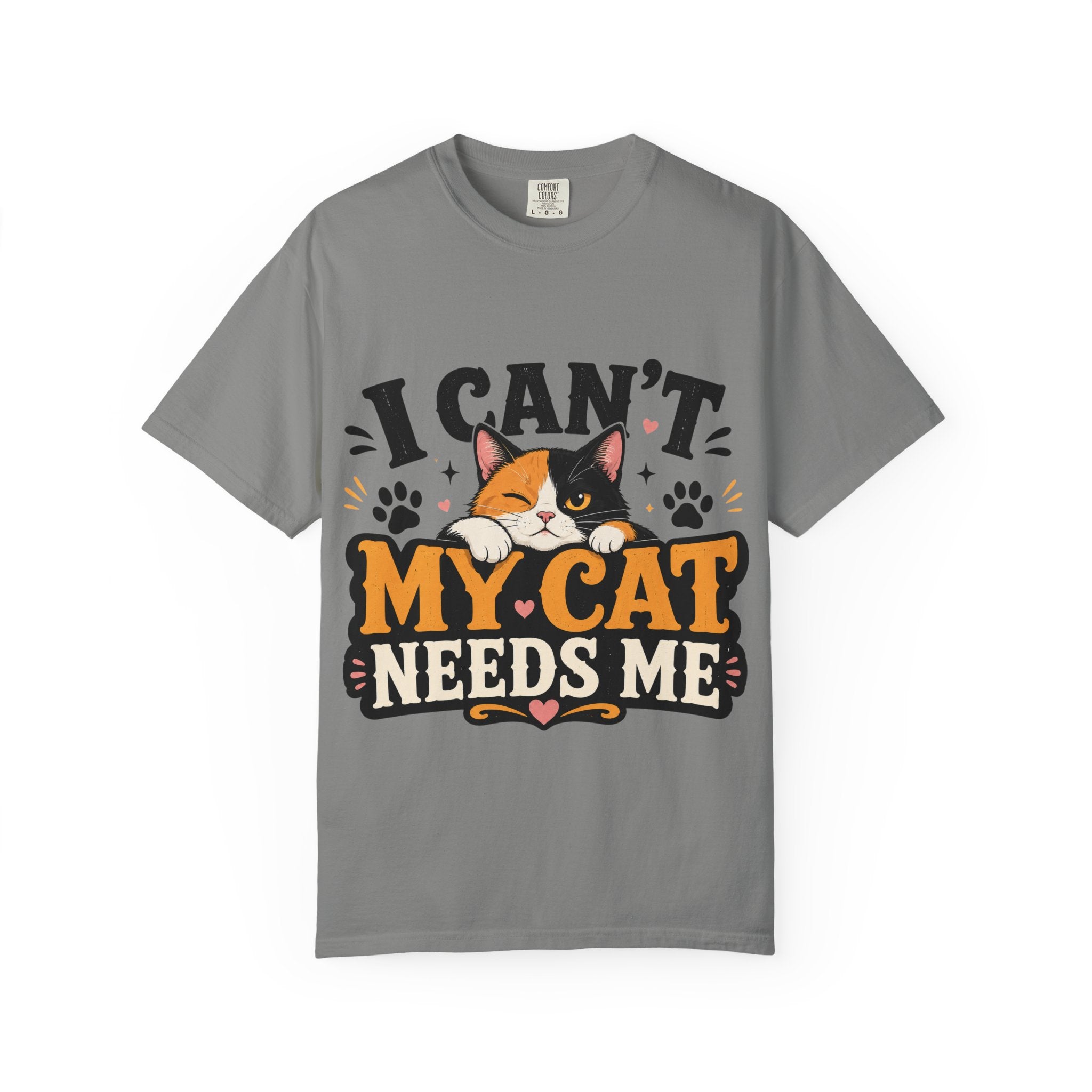 I Can't My Cat Needs Me T-Shirt Comfort Colors 1717