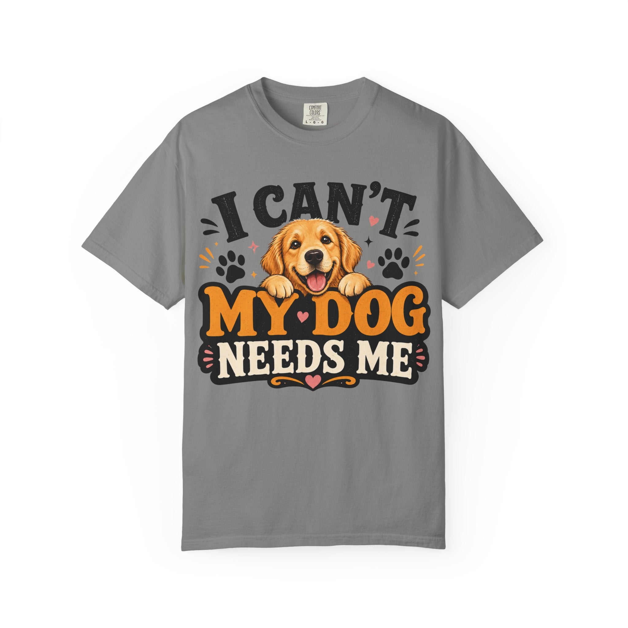 I Can't, My Dog Needs Me Graphic Tee Comfort Colors 1717